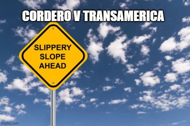 Cordero v Transamerica a slippery slope